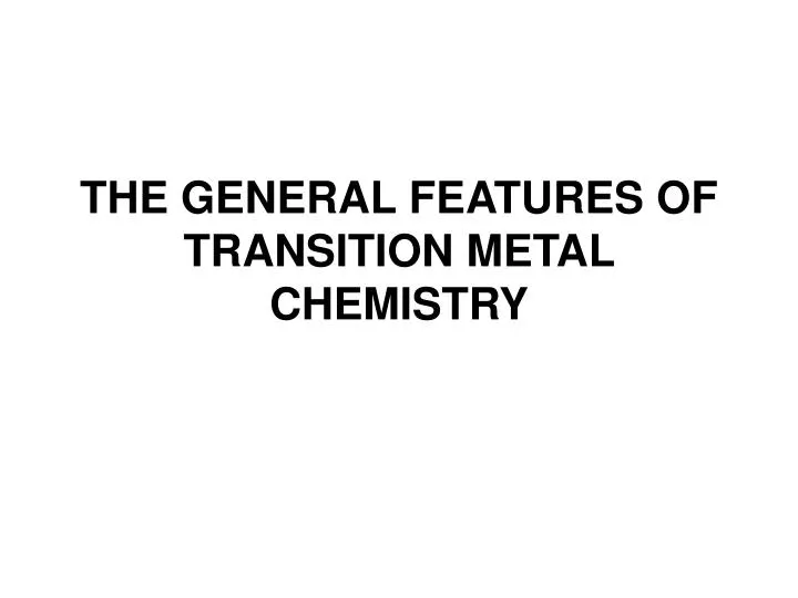 the general features of t ransition metal chemistry n.