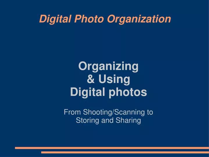 organizing using digital photos from shooting scanning to storing and sharing n.