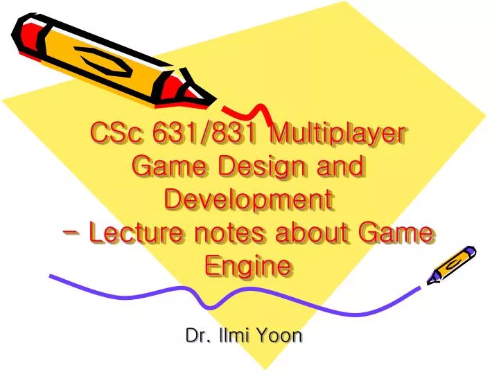 csc 631 831 multiplayer game design and development lecture notes about game engine n.