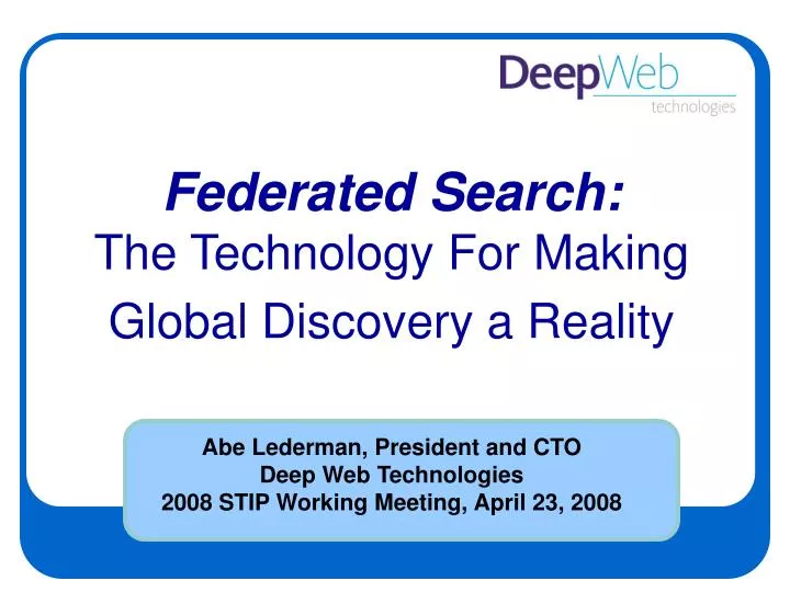 abe lederman president and cto deep web technologies 2008 stip working meeting april 23 2008 n.