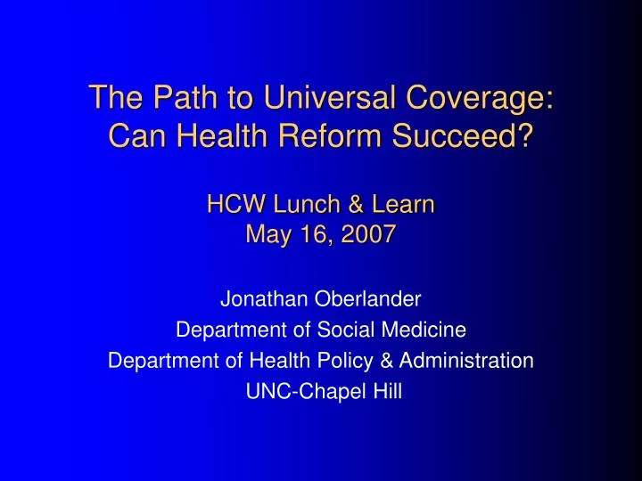 the path to universal coverage can health reform succeed hcw lunch learn may 16 2007 n.