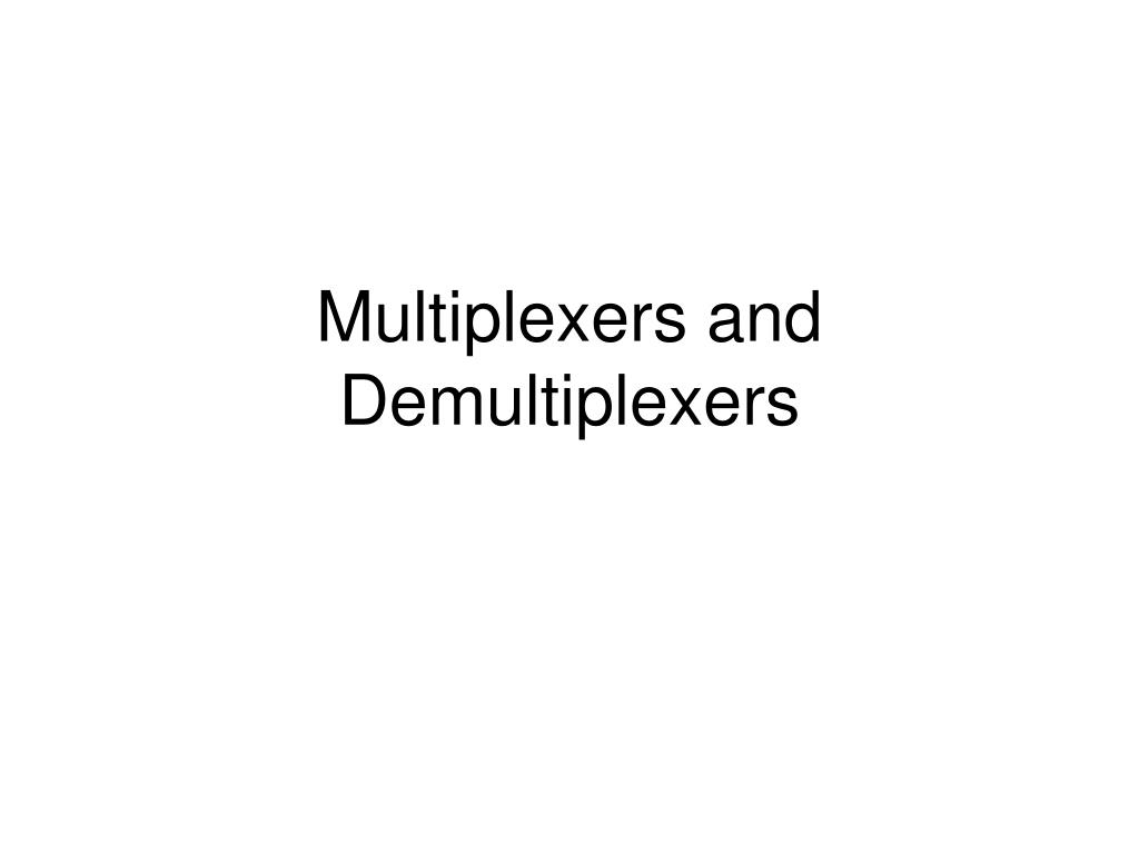 multiplexers and demultiplexers l.