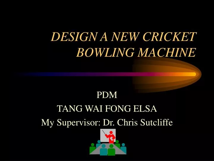 PPT DESIGN A NEW CRICKET BOWLING MACHINE PowerPoint Presentation