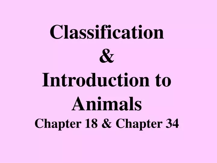 classification introduction to animals chapter 18 chapter 34 n.