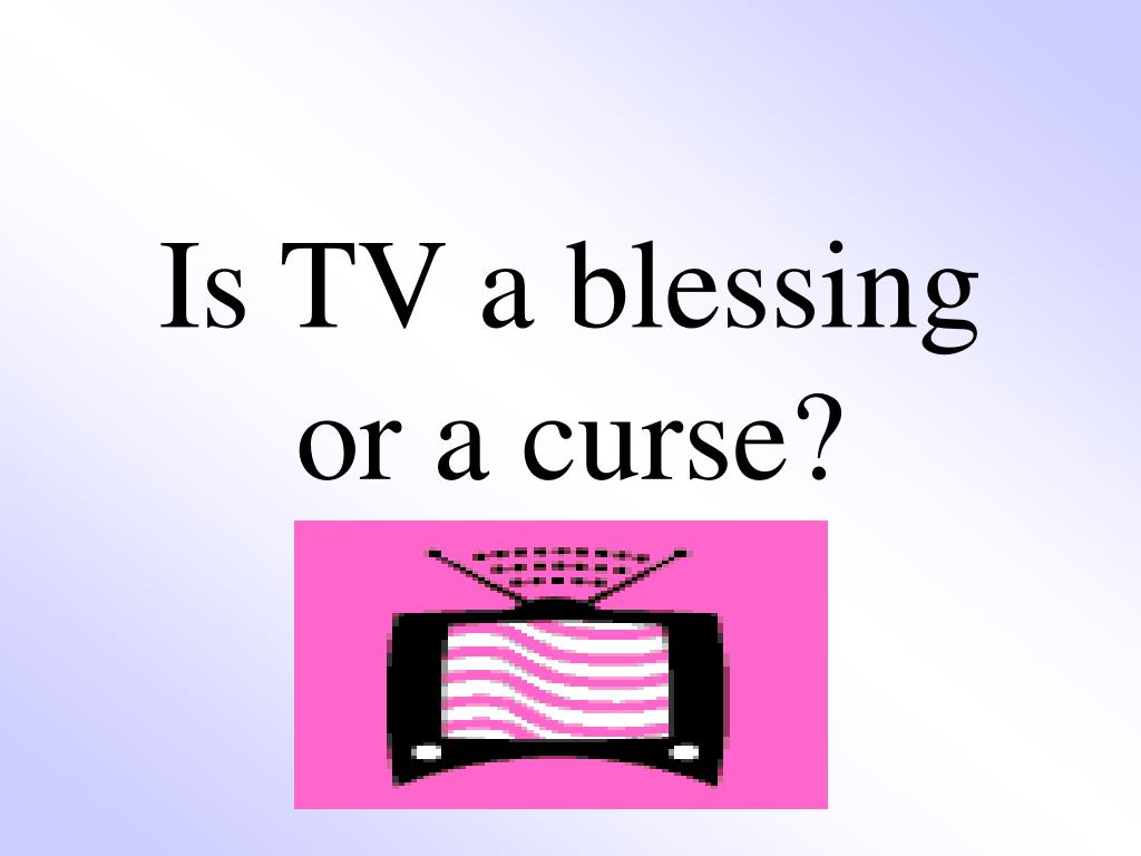 television a blessing or a curse essay