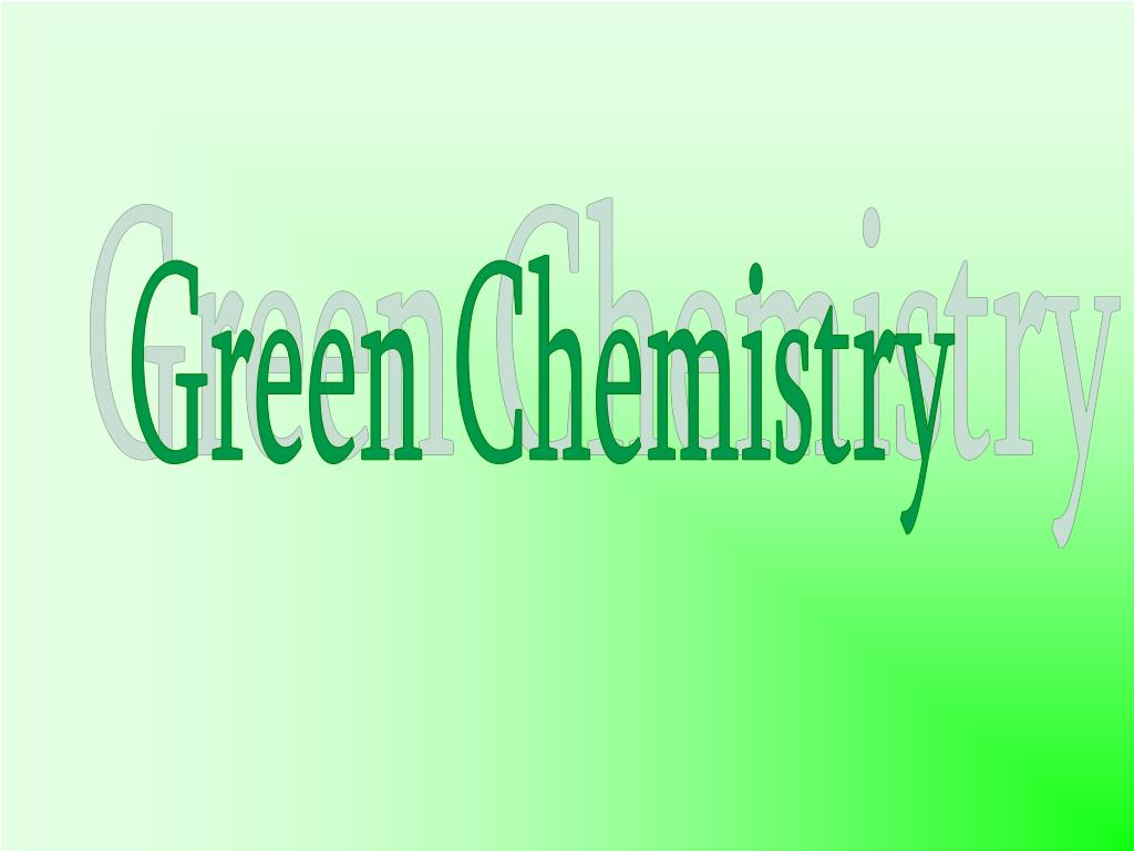 PPT - Green Chemistry PowerPoint Presentation, free download - ID:544371