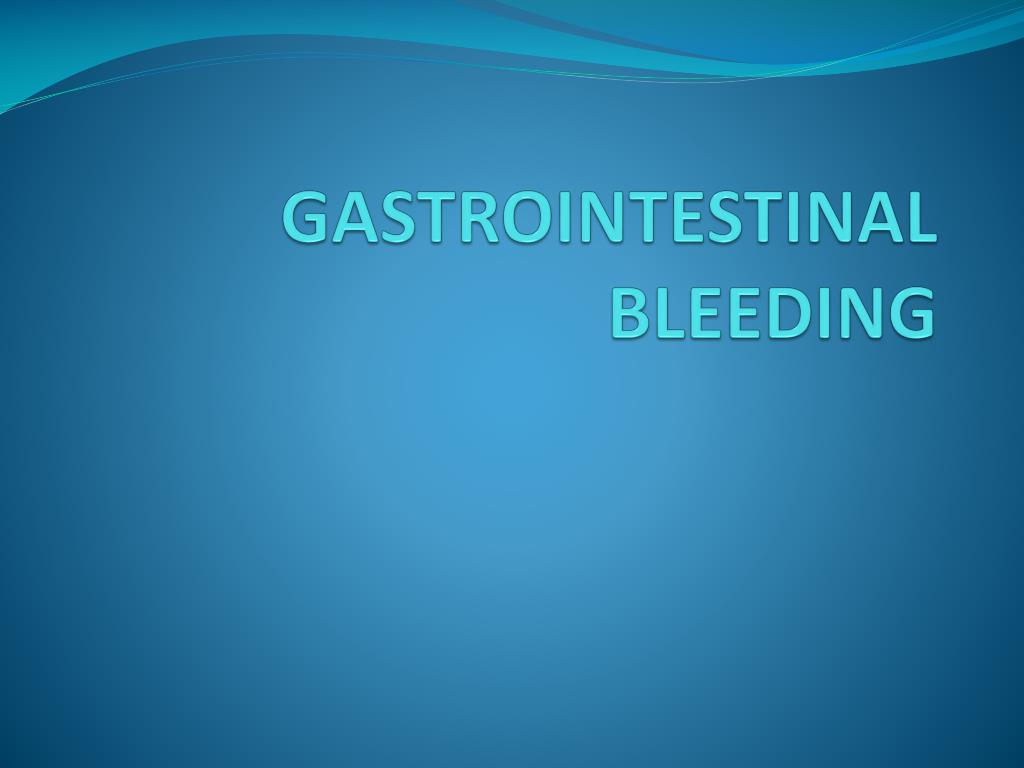 PPT - GASTROINTESTINAL BLEEDING PowerPoint Presentation, free download -  ID:544924