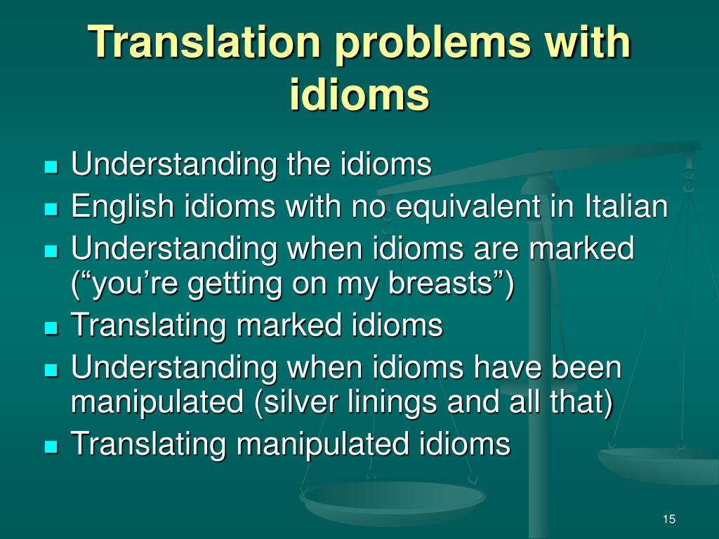 Translation problems with idioms.
