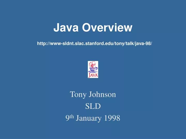 PPT - Java Overview http://www-sldnt.slac.stanford.edu/tony/talk/java ...