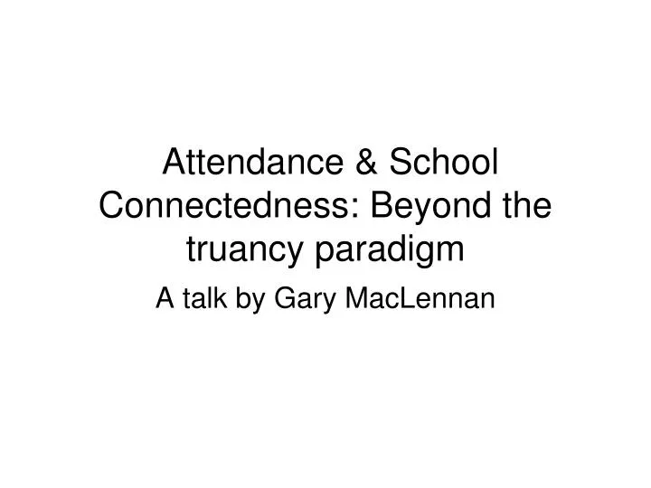 attendance school connectedness beyond the truancy paradigm n.