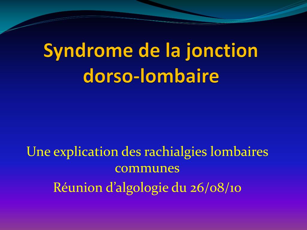 PPT - Syndrome de la jonction dorso-lombaire PowerPoint Presentation, free  download - ID:552424