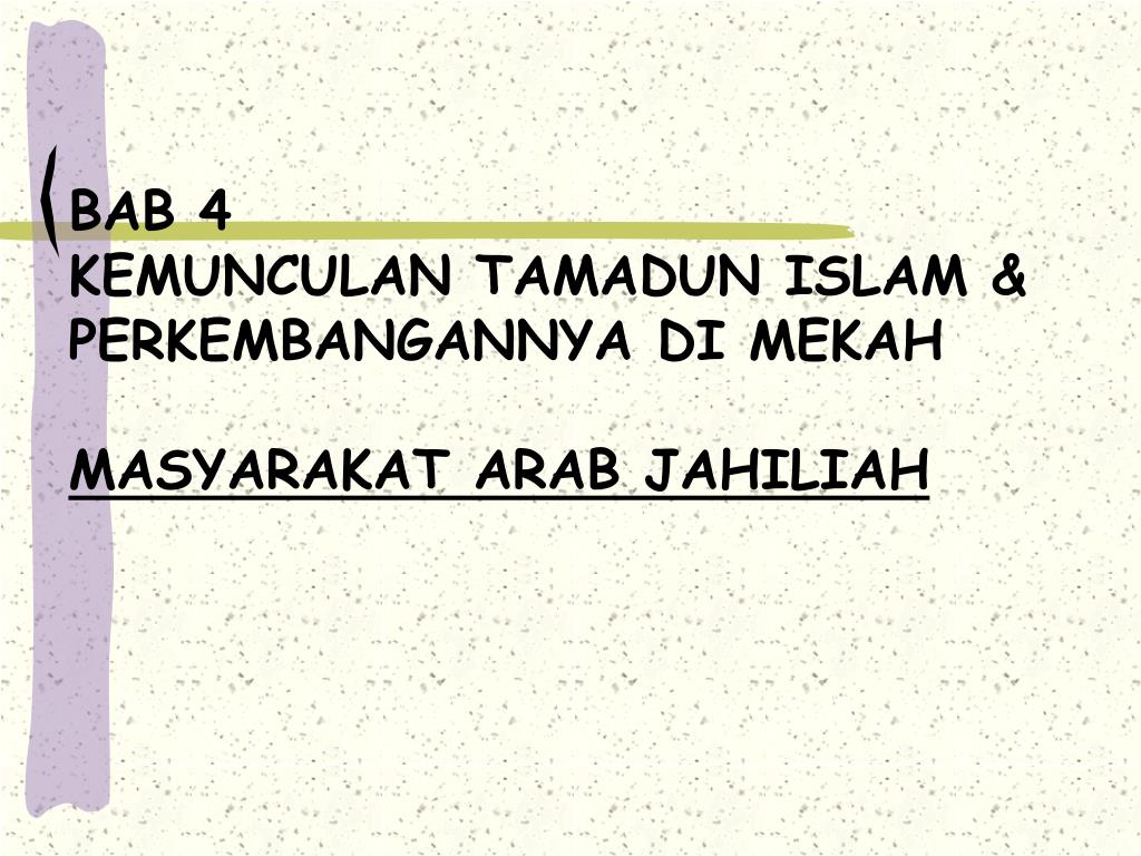 Ppt Bab 4 Kemunculan Tamadun Islam Perkembangannya Di Mekah Masyarakat Arab Jahiliah Powerpoint Presentation Id 557731