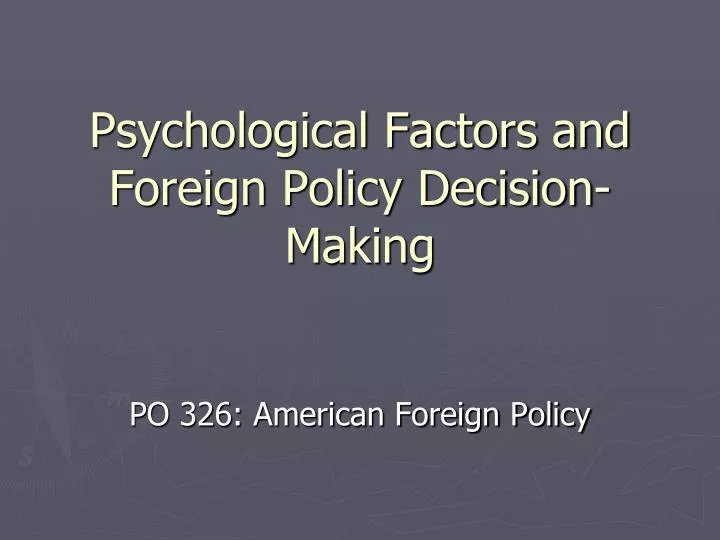 Ppt psychological factors and foreign policy decision making