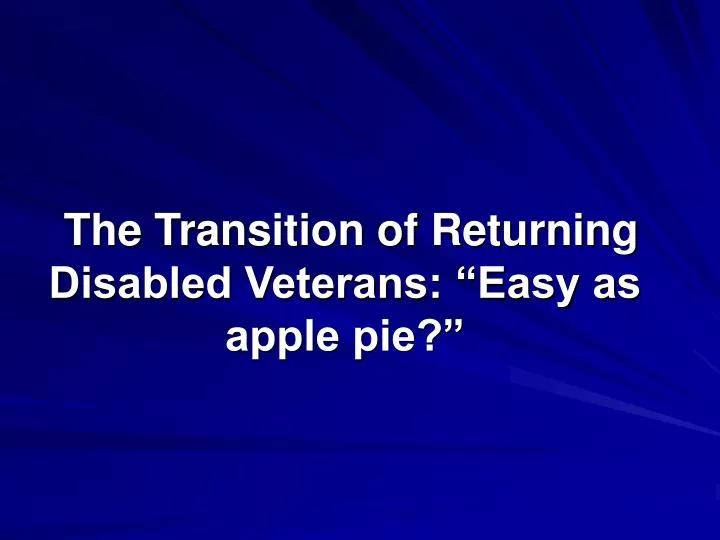 the transition of returning disabled veterans easy as apple pie n.
