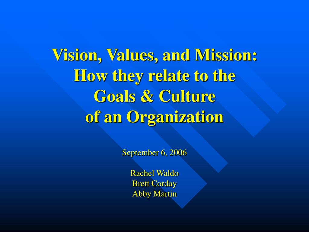 PPT - Vision, Values, and Mission: How they relate to the Goals ...