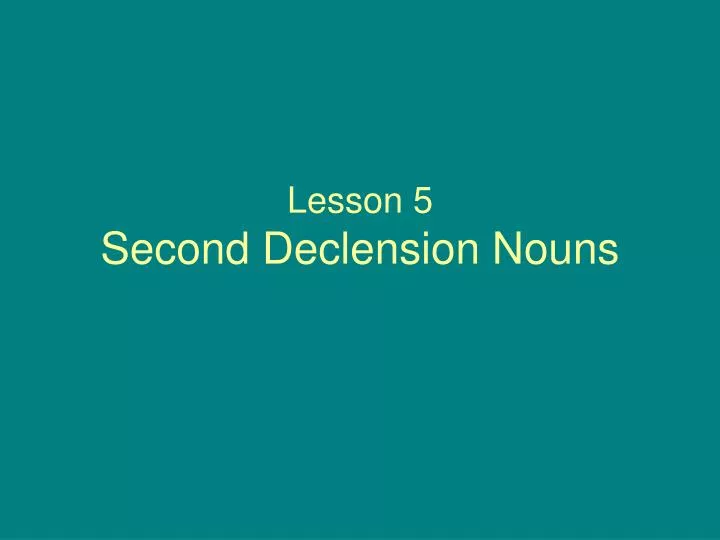lesson 5 second declension nouns n.