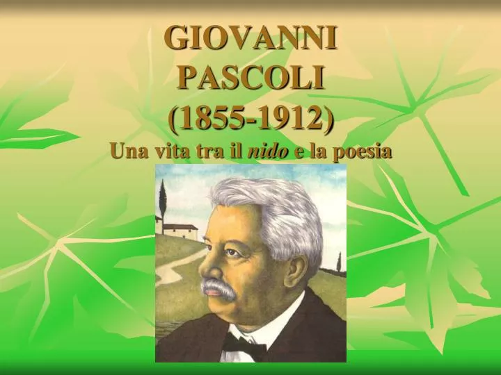 PPT - GIOVANNI PASCOLI (1855-1912) Una Vita Tra Il Nido E La Poesia ...