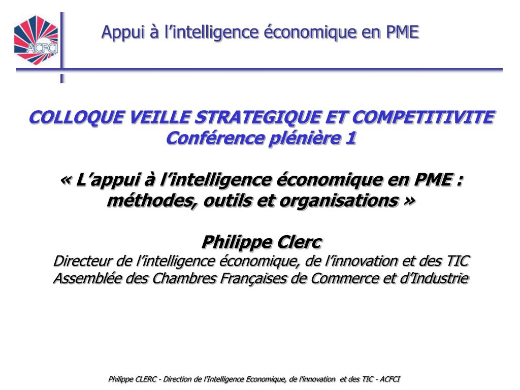 PPT - COLLOQUE VEILLE STRATEGIQUE ET COMPETITIVITE Conférence plénière 1 «  L'appui à l'intelligence économique en PME : méthod PowerPoint Presentation  - ID:573006