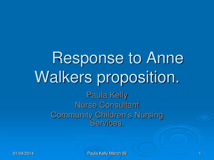 response to anne walkers proposition n.