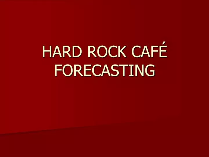 hard rock caf forecasting n.