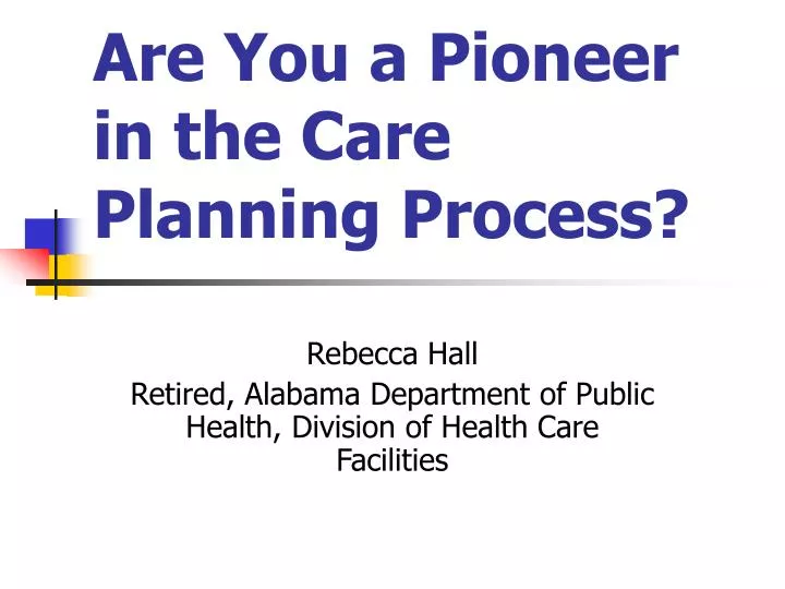 are you a pioneer in the care planning process n.