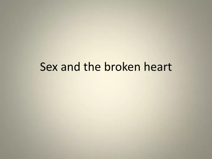 sex and the broken heart n.