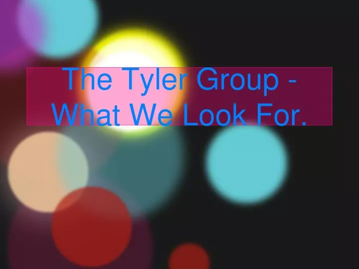the tyler group what we look for n.