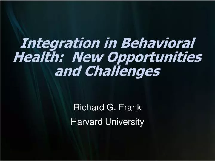 integration in behavioral health new opportunities and challenges n.