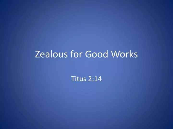 zealous for good works n.