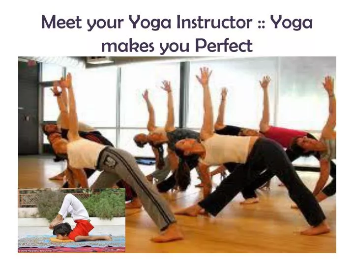 meet your yoga instructor yoga makes you perfect n.