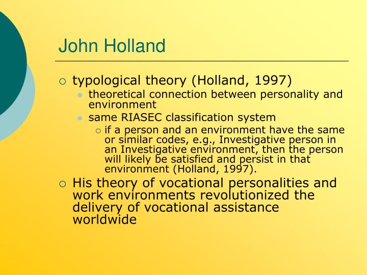 john holland careers and personality Holland's six personality types according to john holland's take the valid career key test to find out which ones you are most like and the careers and college. john holland careers and personality Holland's six personality types according to john holland's take the valid career key test to find out which ones you are most like and the careers and college.