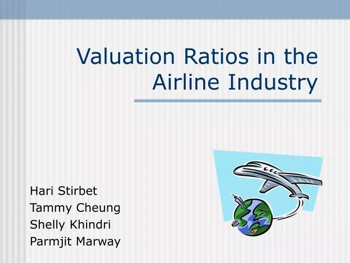valuation ratios in the airline industry Valuation ratios in the airline industry four firms in the airline industry illustrate the underlying differences in valuation setting: industry. valuation ratios in the airline industry Valuation ratios in the airline industry four firms in the airline industry illustrate the underlying differences in valuation setting: industry.