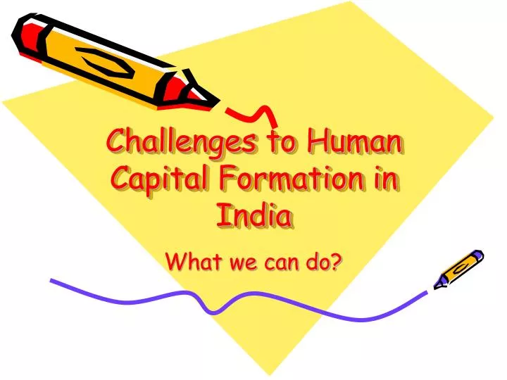 challenges to human capital formation in india n.