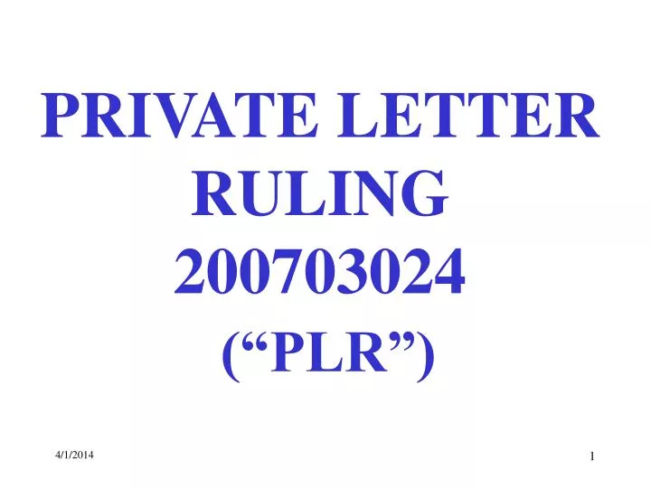PPT PRIVATE LETTER RULING 200703024 (“PLR”) PowerPoint Presentation PPT PRIVATE LETTER RULING 200703024 (“PLR”) PowerPoint Presentation