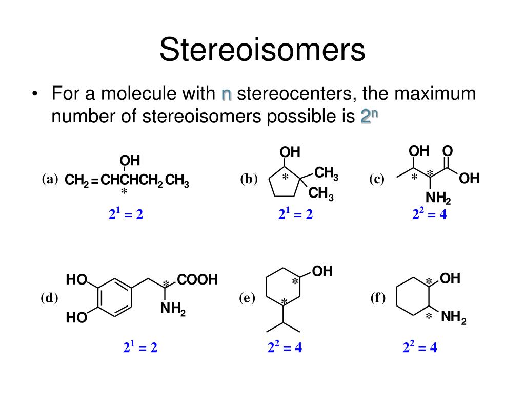 For a molecule with n stereocenters, the maximum number of stereoisomers po...