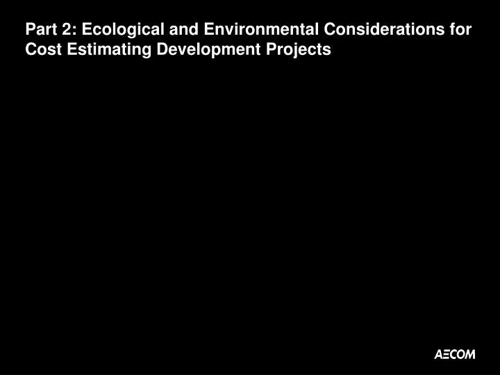 part 2 ecological and environmental considerations for cost estimating development projects n.