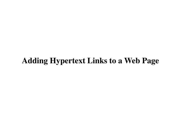 PPT - Adding Hypertext Links to a Web Page PowerPoint Presentation ...