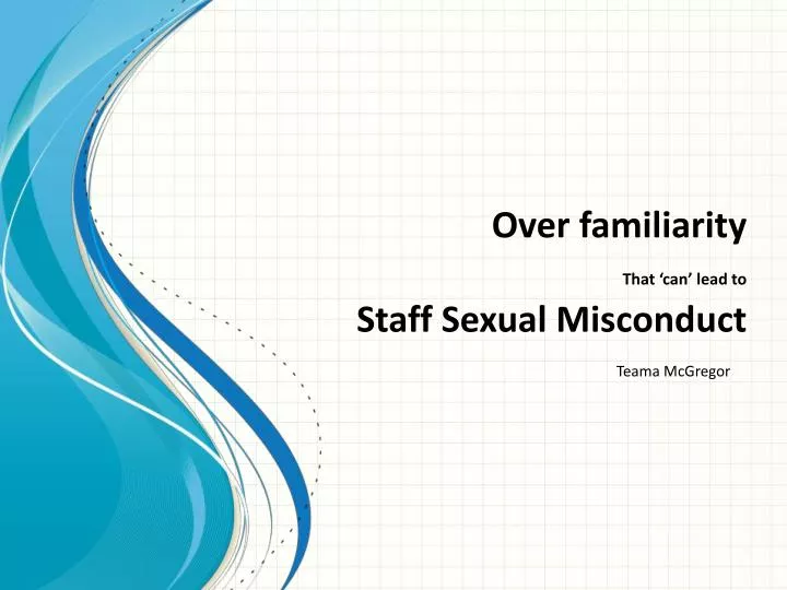 over familiarity that can lead to staff sexual misconduct n.