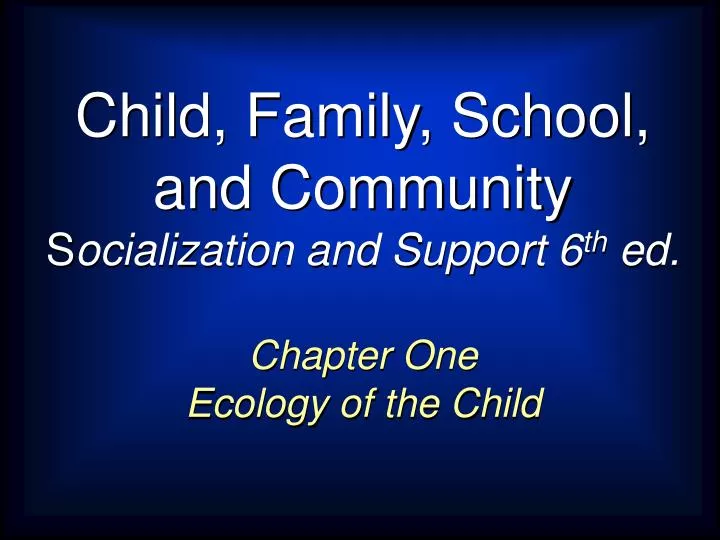 child family school and community s ocialization and support 6 th ed n.