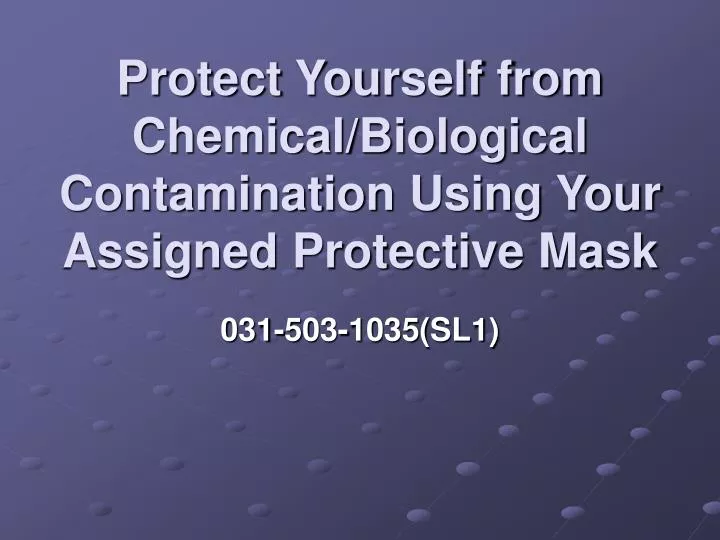 protect yourself from chemical biological contamination using your assigned protective mask n.