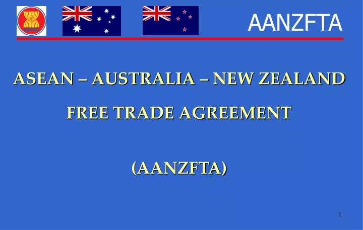 PPT - ASEAN – AUSTRALIA – NEW ZEALAND FREE TRADE AGREEMENT (AANZFTA)  PowerPoint Presentation - ID:612869