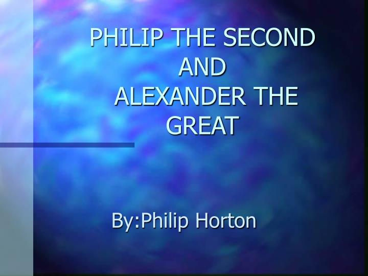 philip the second and alexander the great n.