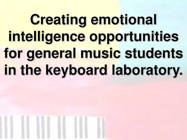 creating emotional intelligence opportunities for general music students in the keyboard laboratory n.