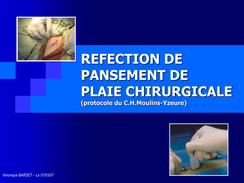 PPT - REFECTION DE PANSEMENT DE PLAIE CHIRURGICALE (protocole du  C.H.Moulins-Yzeure) PowerPoint Presentation - ID:624411