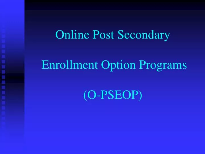 PPT Online Post Secondary Enrollment Option Programs (OPSEOP