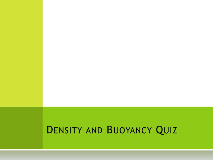 PPT - Density and Buoyancy Quiz PowerPoint Presentation, free download ...