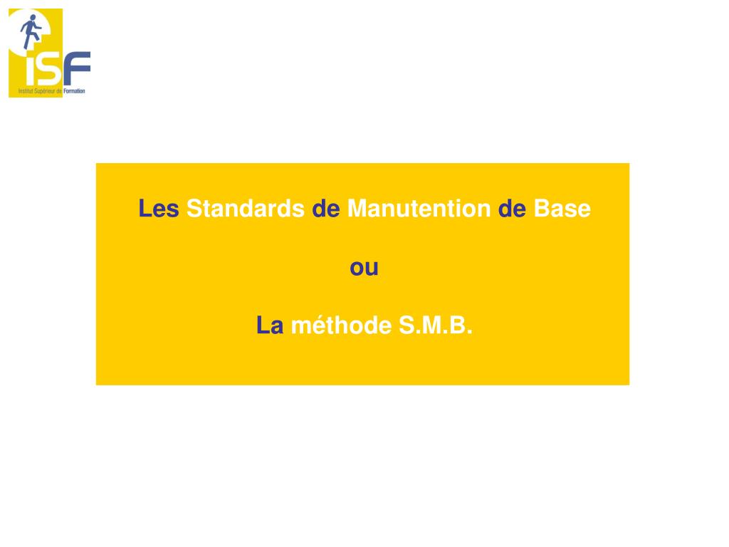 PPT - Les Standards de Manutention de Base ou La méthode S.M.B. PowerPoint  Presentation - ID:633499