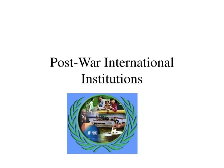 post war international institutions n.