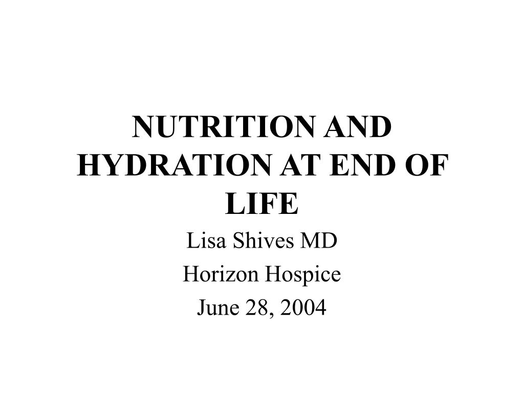 PPT - NUTRITION AND HYDRATION AT END OF LIFE PowerPoint ...
