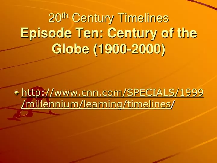 20 th century timelines episode ten century of the globe 1900 2000 n.